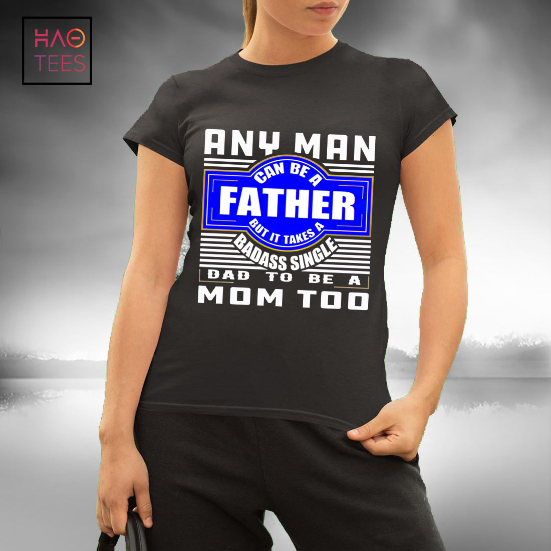 Any Nan Can Be A Father But It Takes A Badass Single Dad To Be A Mom Too Shirt