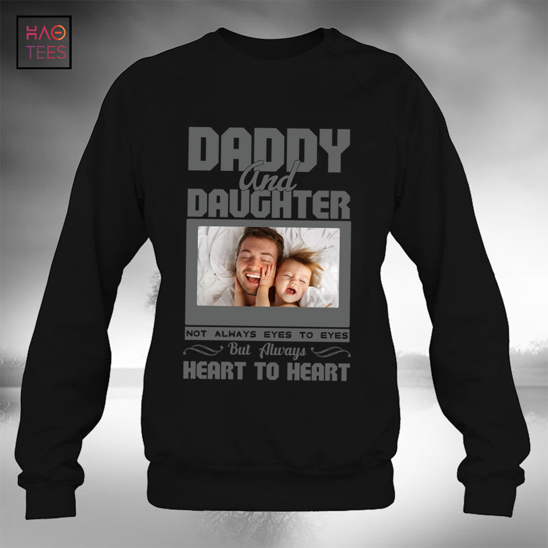 Daddy And Daughter Not Always Eye To Eye But Always Heart To Heart Photo Personalized Shirt