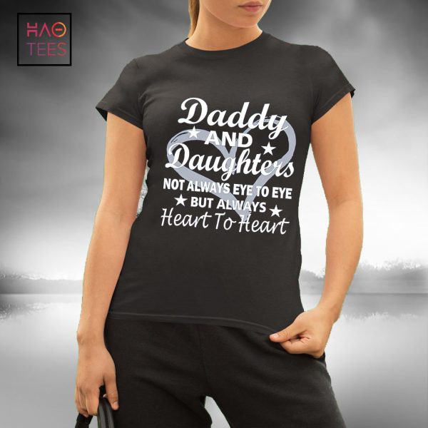 Daddy And Daughter Not Always Eye To Eye But Always Heart To Heart T-Shirt Father’s Gift