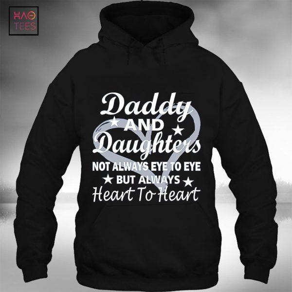 Daddy And Daughter Not Always Eye To Eye But Always Heart To Heart T-Shirt Father’s Gift