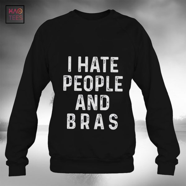 I Hate People And Bras Hoodie T-shirt Classic