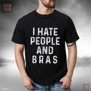 I Hate People And Bras Hoodie T-shirt Classic - Man