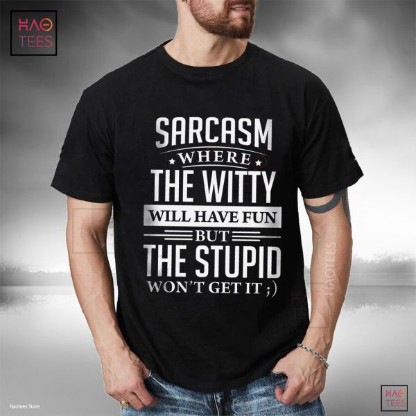 Sarcasm Where The Witty Will Have Fun Bur THe Studio Wont Get It T-shirt Classic