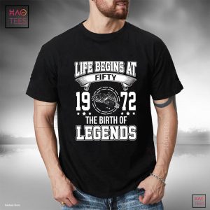 Life Begins At 1972 The Birth of Legends T-shirt Classic
