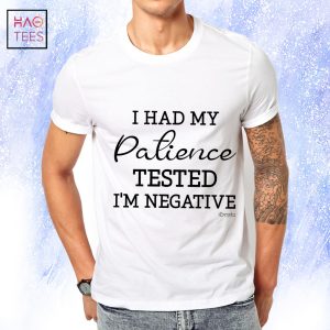 I Had My Palience Tested I'm Negative Man -T- Shirt