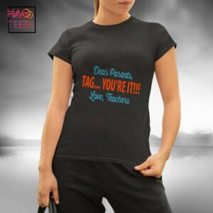 Dear Parents Tag You re It Love Teachers T-Shirt