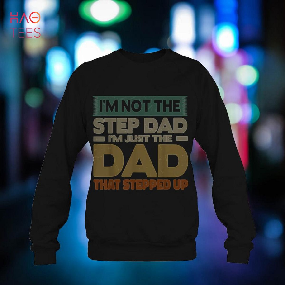 I'm not the Step Dad I'm the Dad that Stepped up Shirt