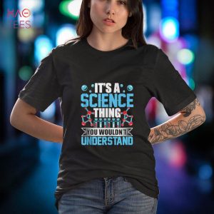 It’s A Science Thing You Wouldn’t Understand Team Scientist Shirt