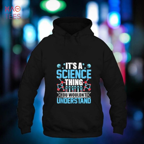 It’s A Science Thing You Wouldn’t Understand Team Scientist Shirt