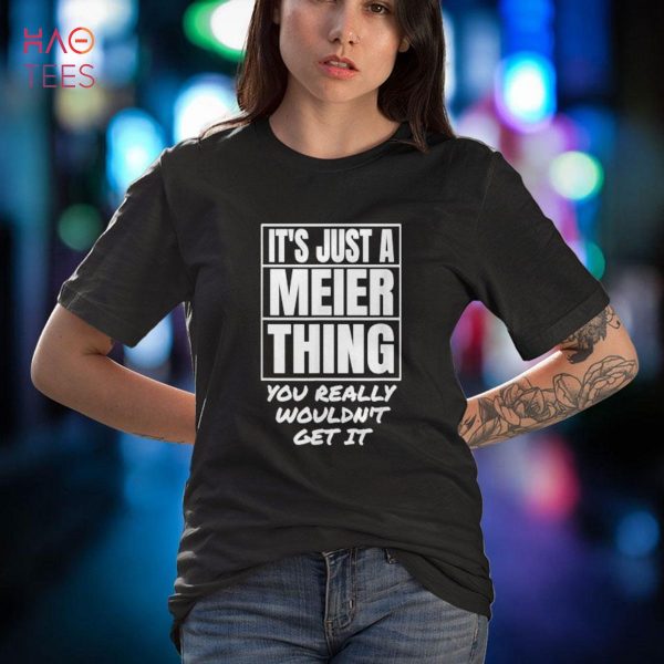 It’s Just A Meier Thing You Really Wouldn’t Get It Shirt