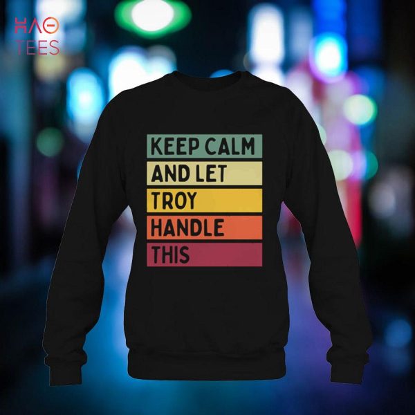 Keep Calm And Let Troy Handle This Funny Retro Quote Shirt