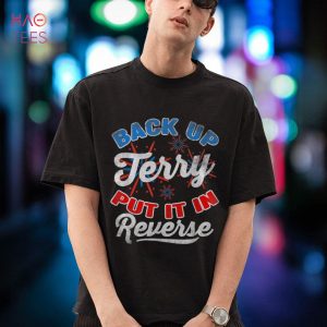Back Up Terry Put It In Reverse Firework Funny 4th Of July Shirt
