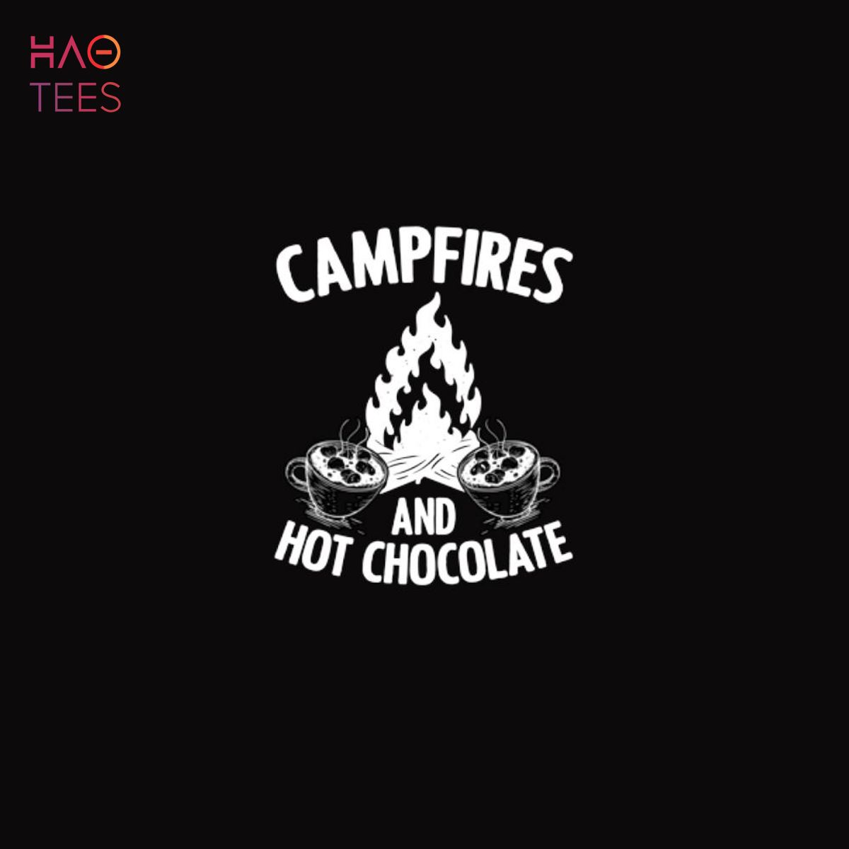 Campfires Outdoor Adventure For A Camper Hot Chocolate Lover Shirt Campfires Outdoor Adventure For A Camper Hot Chocolate Lover Shirt