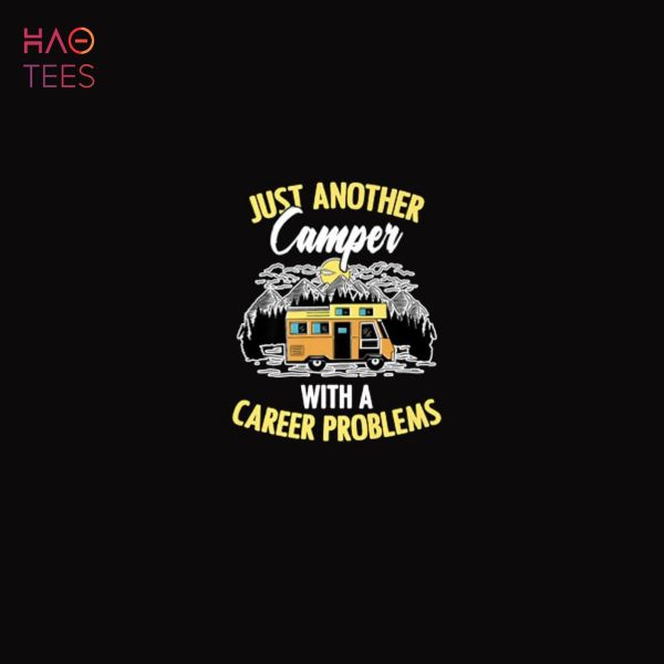 Funny Camping Life Career Problems For A Camper Humor Lover Shirt