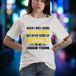When Young I Was Poor But After Years of Hard Funny Quotes Shirt