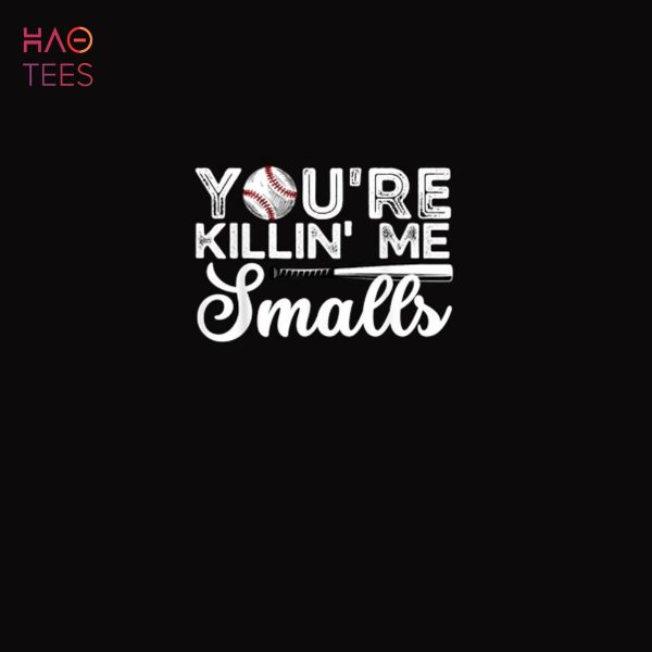You’re Killin’ Me Smalls Shirt