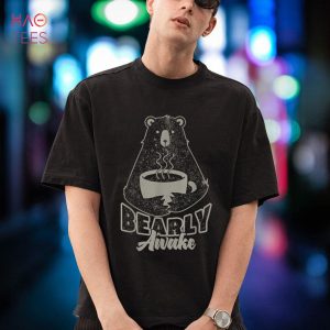 Bearly Awake, I need coffee to wake funny pun Shirt