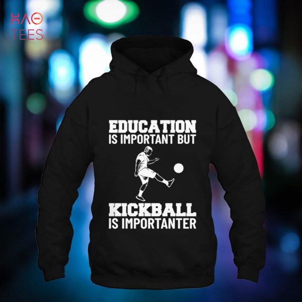 Education Is Important But Kickball Is Importanter Shirt