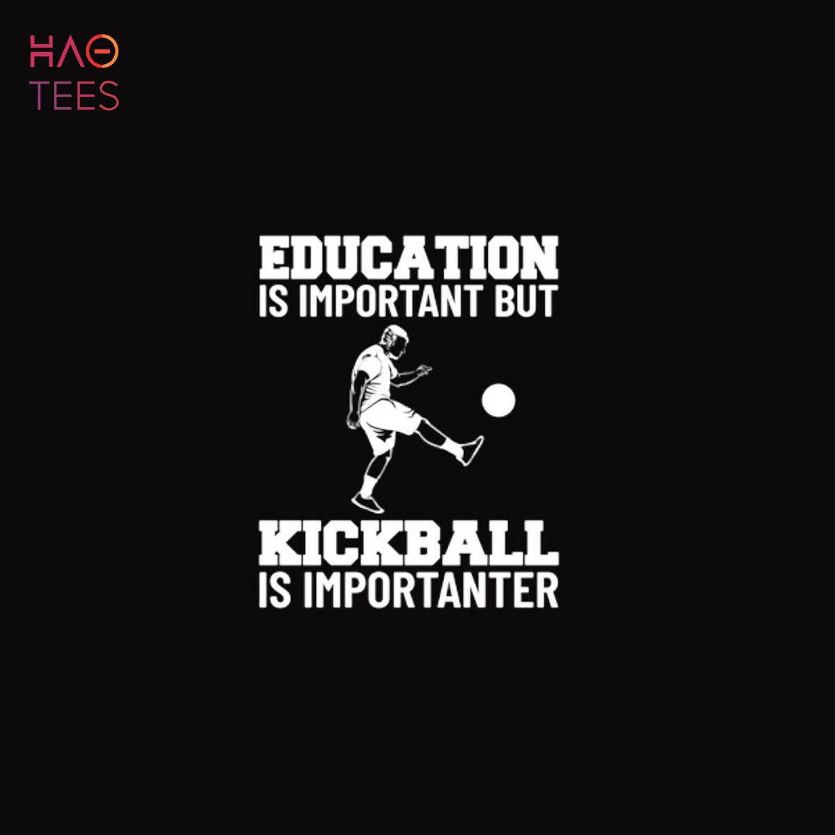 Education Is Important But Kickball Is Importanter Shirt