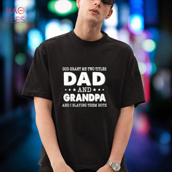 God Grant Me Two Titles Dad And Grandpa I Slaying Them Both Shirt