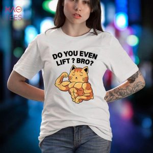 You Even Lift Bro Kitten Weightlifting Fitnesstraining Shirt