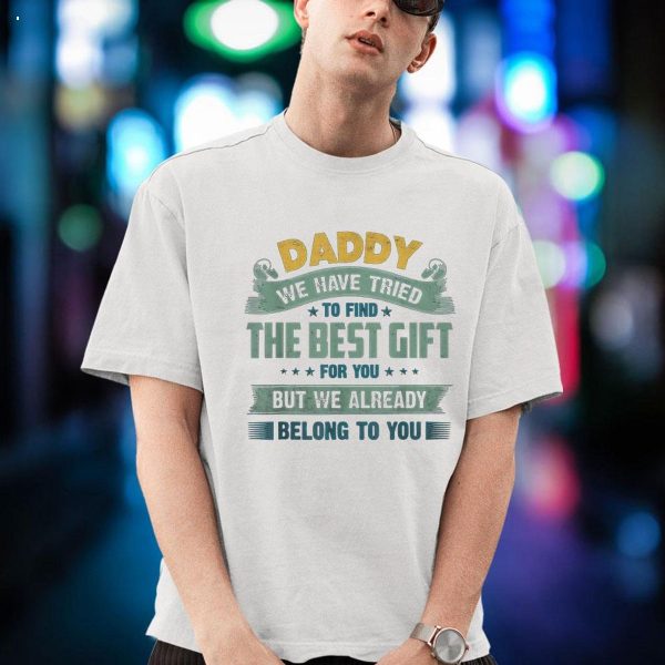 Funny Father’s Day Gift Daddy We Have Tried Shirt