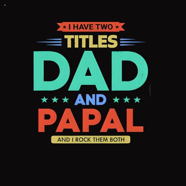 I Have Two Titles Dad And Papal Funny Father’s Day Gift Shirt
