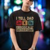 I Think I’m Gonna Kick It With My Dad Today Funny Father’s Day Gift