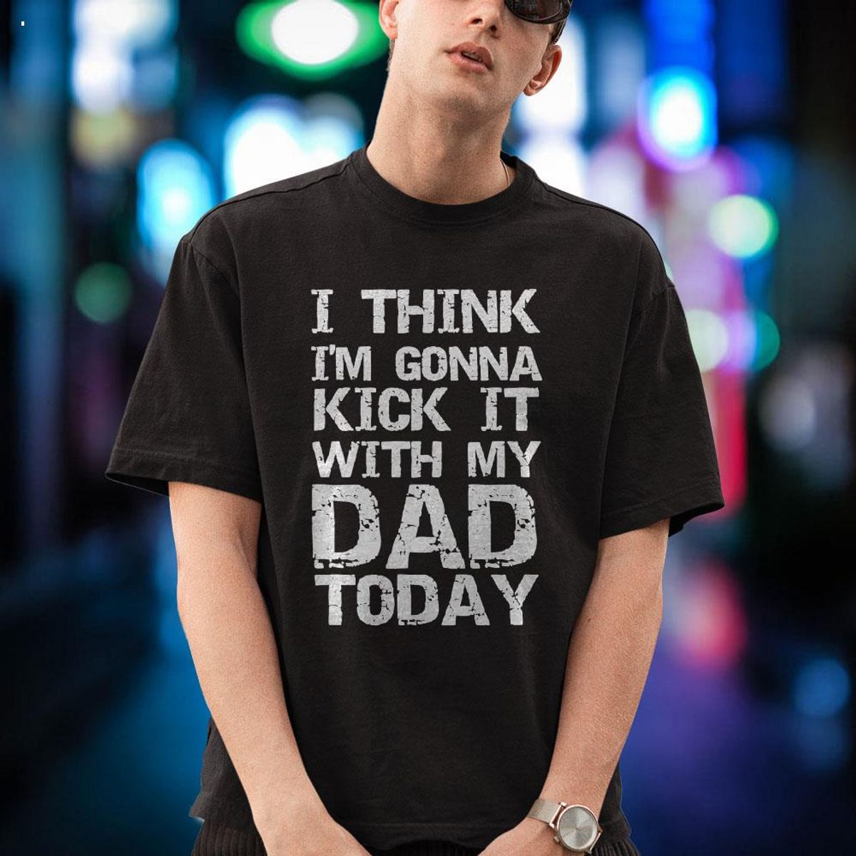 I Think I'm Gonna Kick It With My Dad Today Funny Father's Day Gift