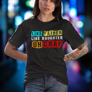 Like Father Like Daughter Oh Crap Shirt