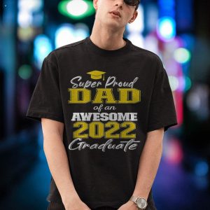 Super Proud Dad Of 2022 Graduate Awesome Family College Shirt