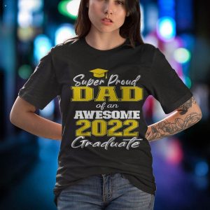 Super Proud Dad Of 2022 Graduate Awesome Family College Shirt