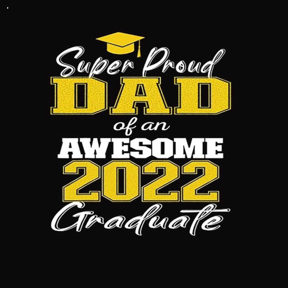Super Proud Dad Of 2022 Graduate Awesome Family College Shirt