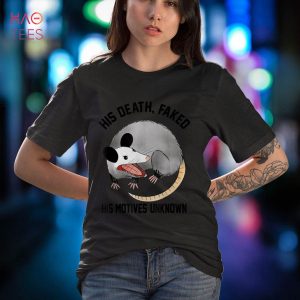 His Death, Faked His Motives, Unknown – Funny Possum Shirt