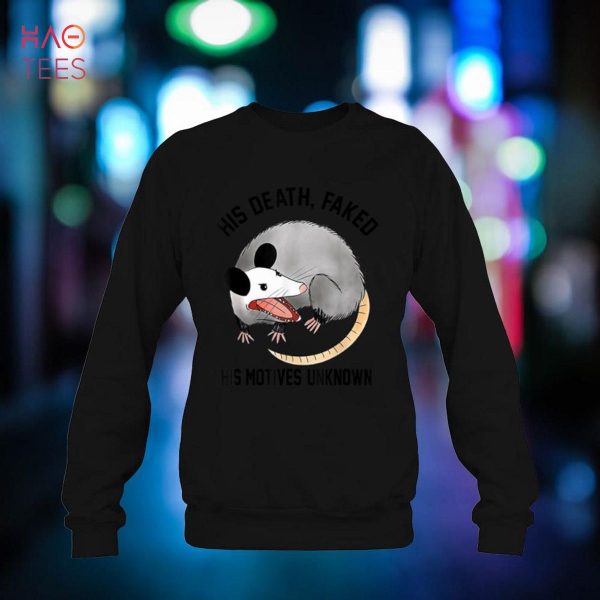 His Death, Faked His Motives, Unknown – Funny Possum Shirt