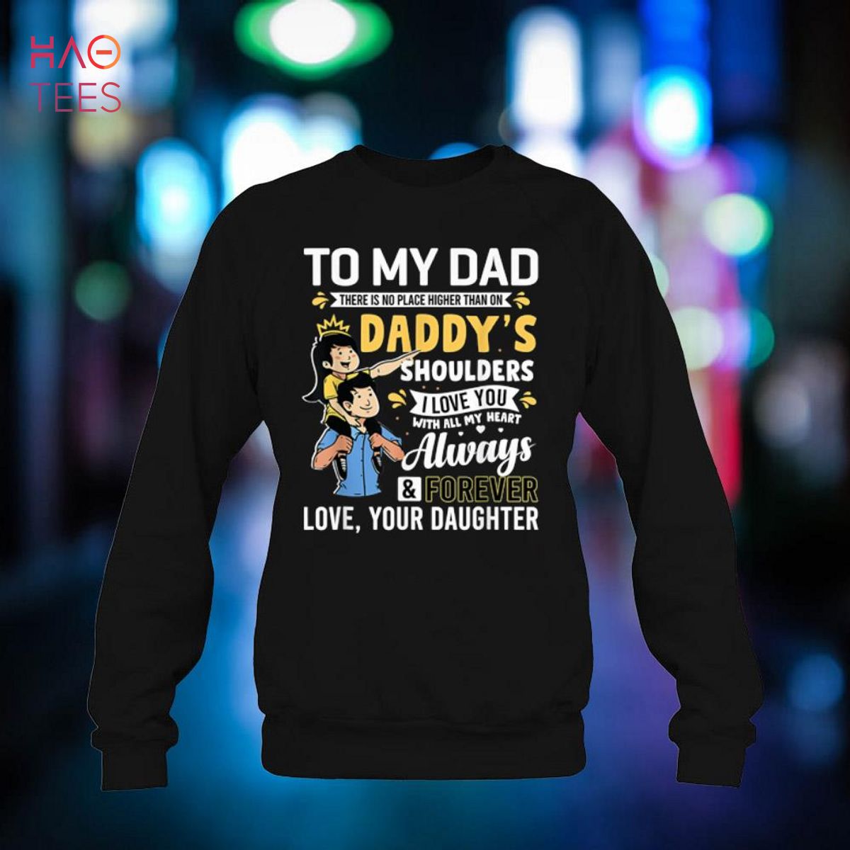 To My Dad There Is No Place Higher Than On Daddy's Shoulders Shirt
