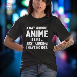 A Day Without Anime Funny Japan Anime Manga Otaku Gift