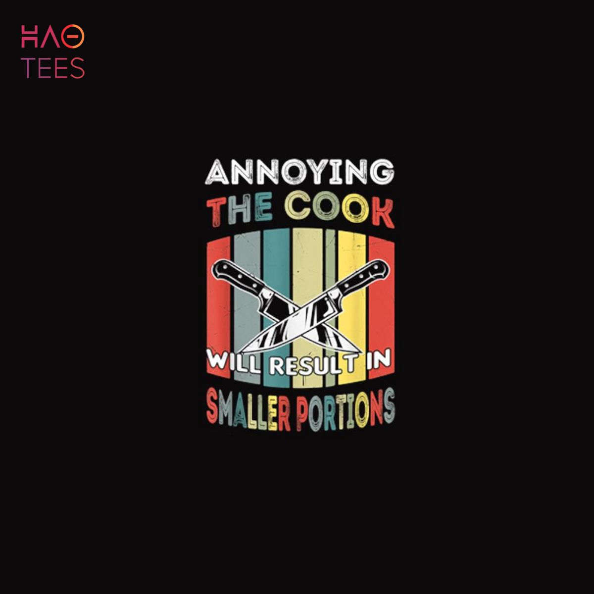 Humor Funny Annoying The Cook Will Result In Smaller Portion Shirt Humor Funny Annoying The Cook Will Result In Smaller Portion Shirt
