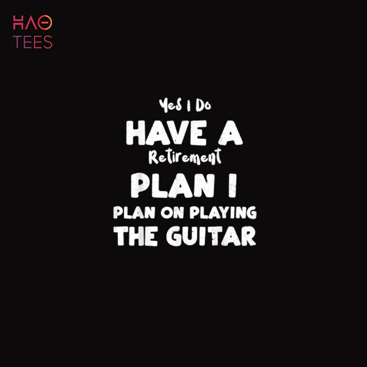 Retired Yes I Do Have A Retirement Plan I Plan On… Guitar