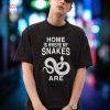 Home Is Where My Snakes Are Funny Snake Lover Gift Shirt