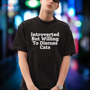 Humorous Introverted Feline Enthusiasts Mockery Pun Sayings Shirt