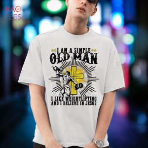 I Am A Simple Old Man I Like Weightlifting Believe In Jesus Shirt