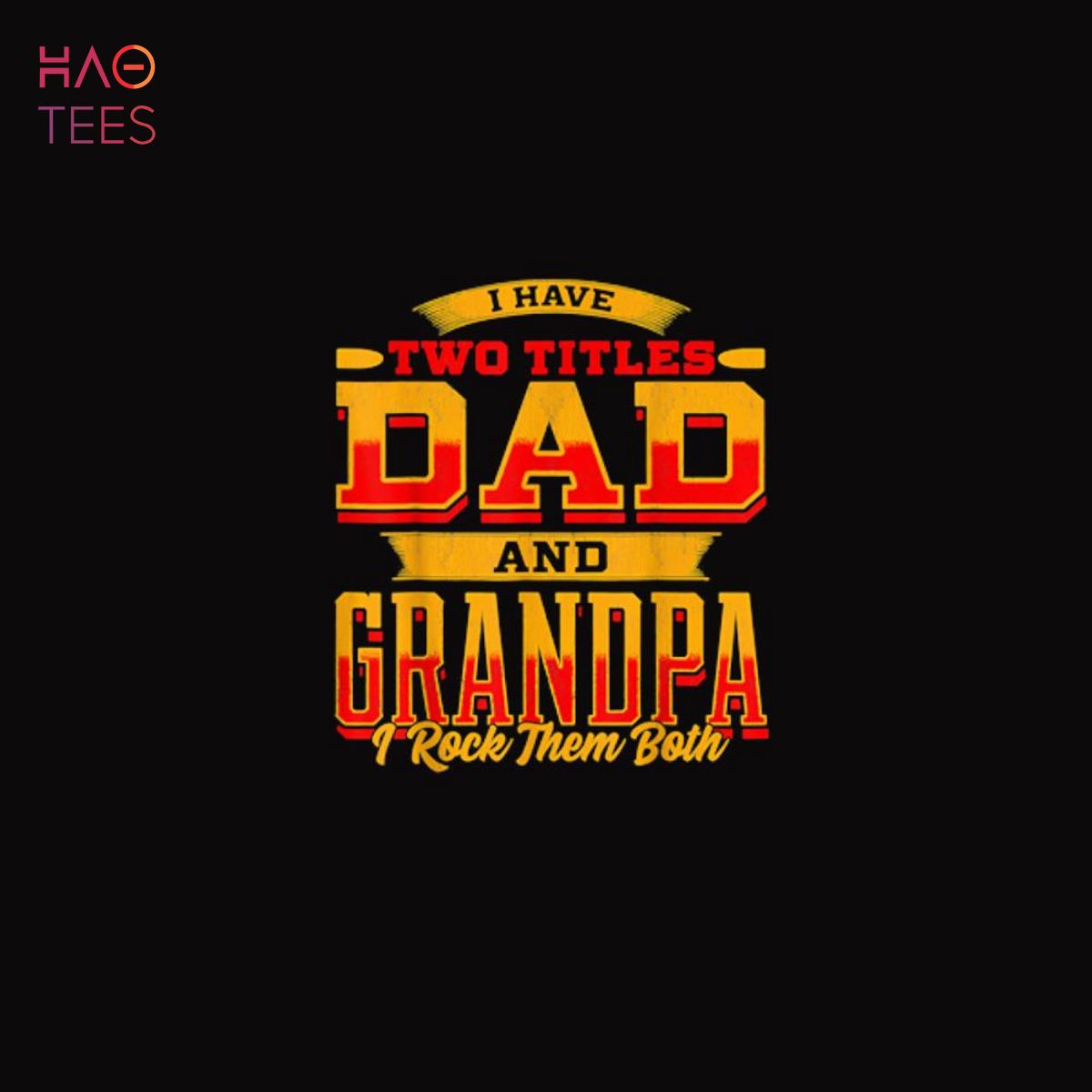 I Have Two Titles Dad And Grandpa And I Rock Them Both Shirt Limited I Have Two Titles Dad And Grandpa And I Rock Them Both Shirt Limited