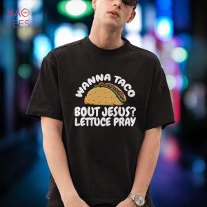 Wanna Taco Bout Jesus Lettuce Pray Christian Religious Shirt