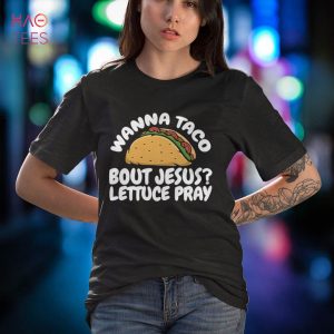 Wanna Taco Bout Jesus Lettuce Pray Christian Religious Shirt