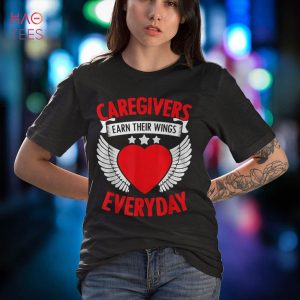 Caregivers Earn Wings Everyday Appreciation Nurse Aide Shirt