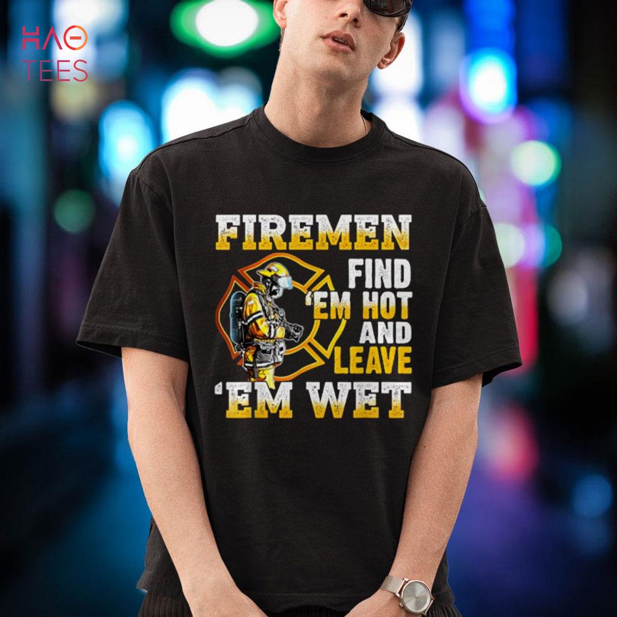 Firemen Find 'Em Hot And Leave Em Wet Shirt Firemen Find 'Em Hot And Leave Em Wet Shirt