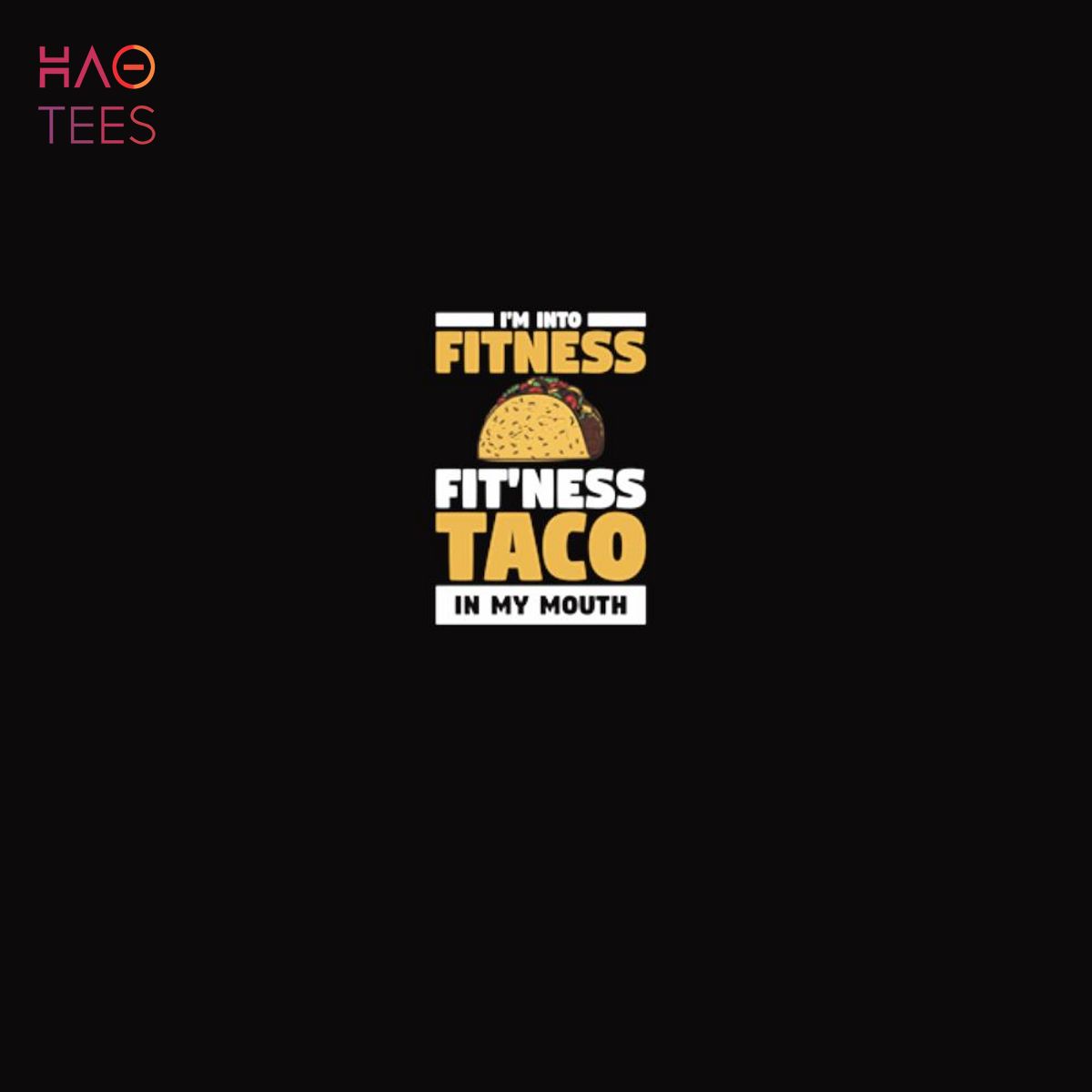 I’m Into Fitness Fit’ness Taco In My Mouth For A Nacho Lover Shirt