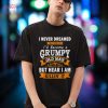 Mens Funny I Never Dreamed That I’d Become A Grumpy Old Man Shirt