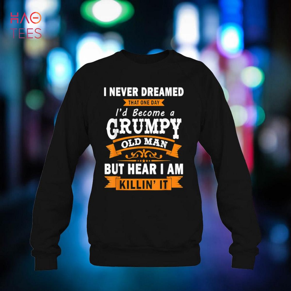Mens Funny I Never Dreamed That I’d Become A Grumpy Old Man Shirt
